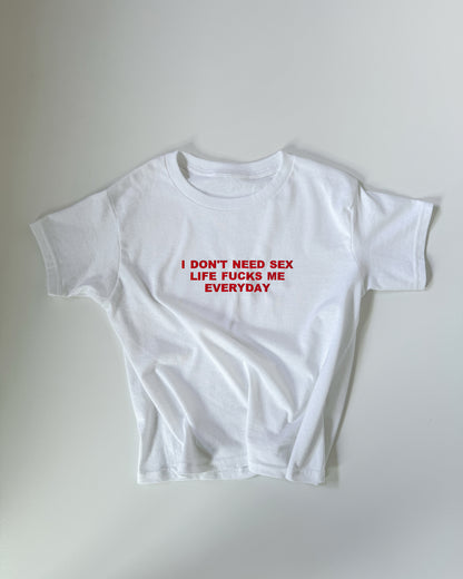 Embroidered 'I Don’t Need Sex, Life F*cks Me Everyday' 90s Y2K T-Shirt
