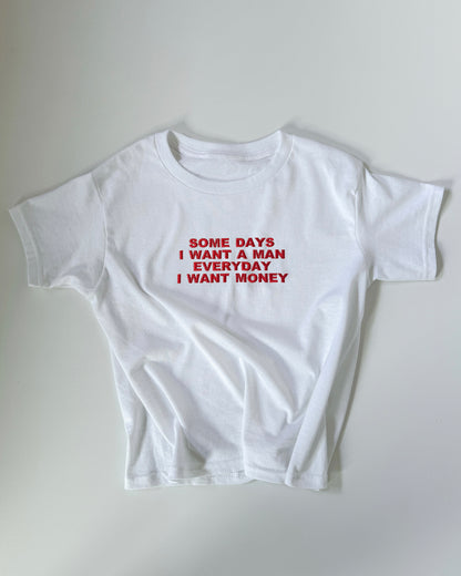'Some Days I Want A Man, Everyday I Want Money' 90s Y2K T-Shirt