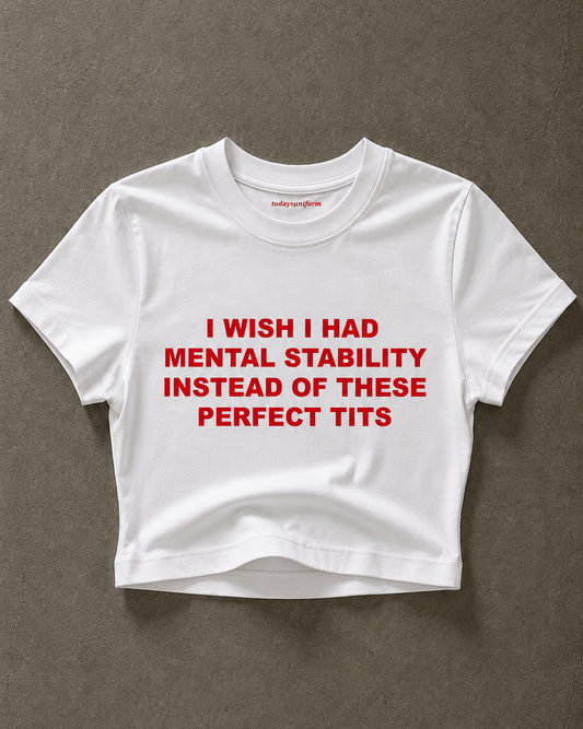 'I Wish I Had Mental Stability Instead Of These Perfect Tits' 90s Y2K T-Shirt