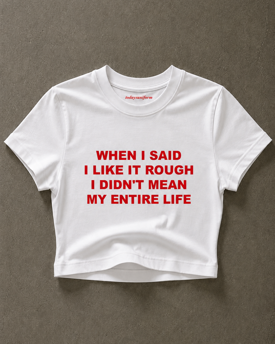 'When I Said I Like It Rough, I Didn’t Mean My Entire Life' 90s Y2K T-Shirt