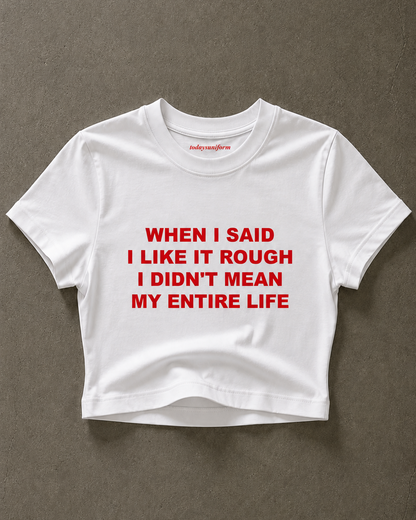 'When I Said I Like It Rough, I Didn’t Mean My Entire Life' 90s Y2K T-Shirt