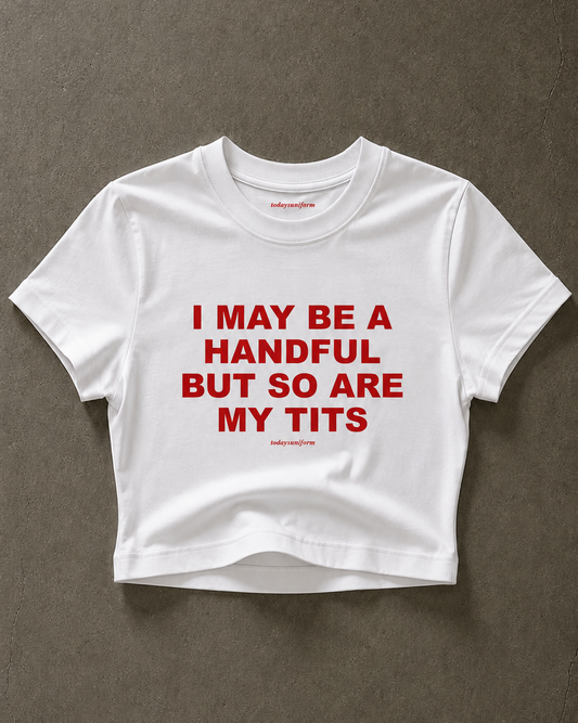 'I May Be A Handful, But So Are My Tits' 90s Y2K T-shirt