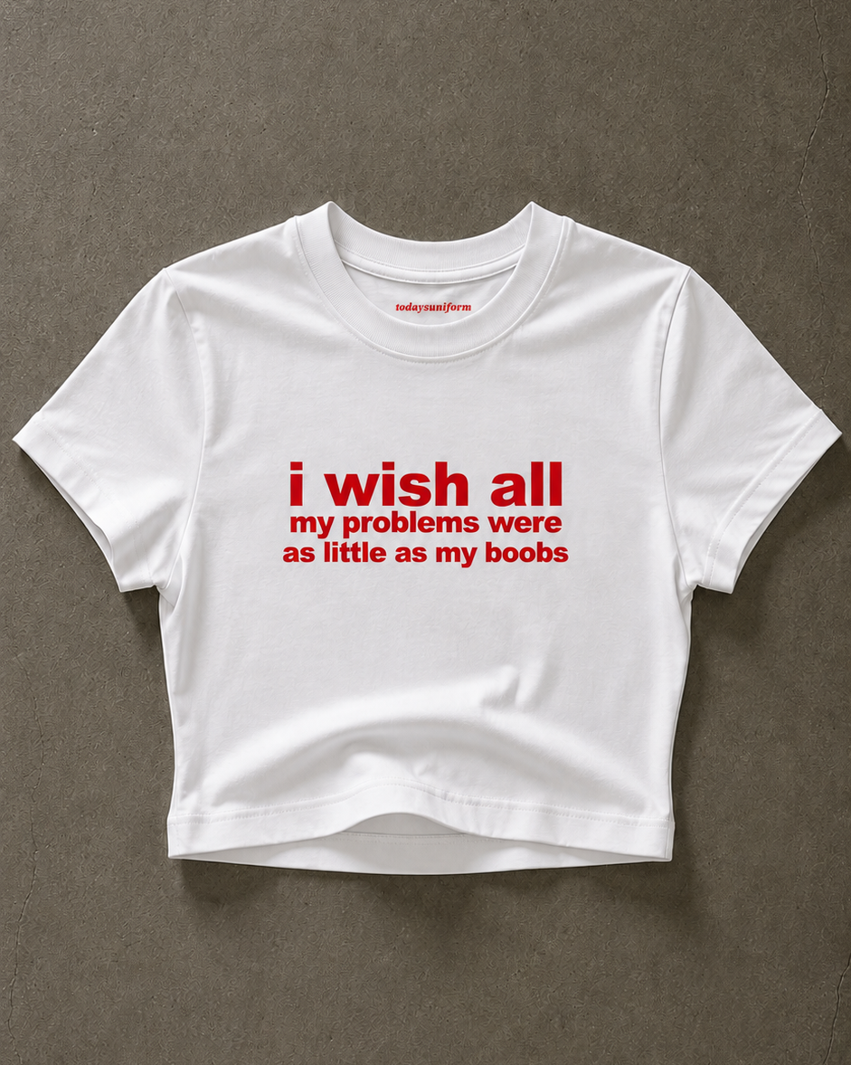 'I Wish All My Problems Were As Little As My Boobs' 90s Y2K T-Shirt