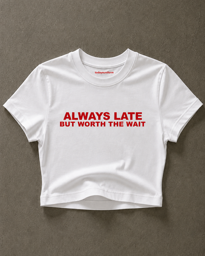 'Always Late But Worth The Wait' 90s Y2K T-Shirt