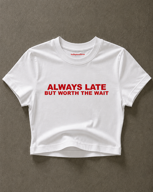 'Always Late But Worth The Wait' 90s Y2K T-Shirt