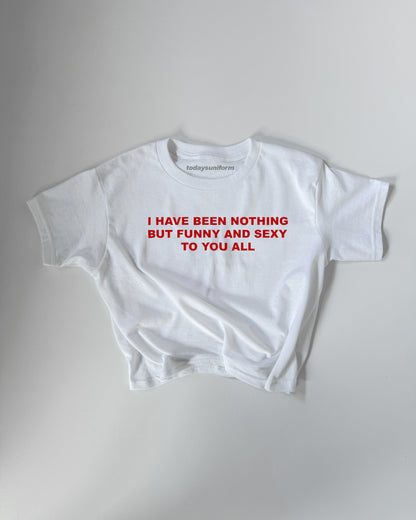 'I Have Been Nothing But Sexy And Funny To You All' 90s Y2K T-Shirt