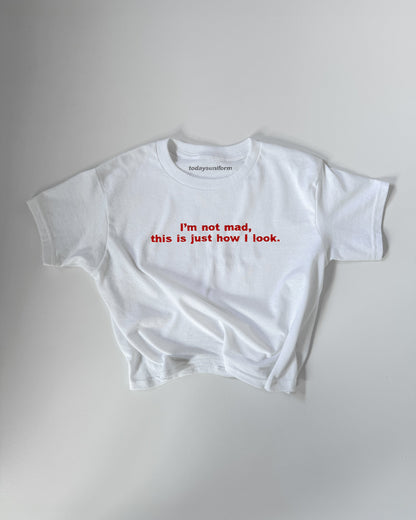 I'M NOT MAD, THIS IS JUST HOW I LOOK BABY TEE
