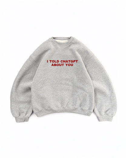 Embroidered 'I Told ChatGPT About You' 90s Sweatshirt
