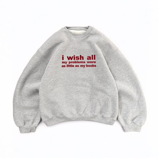 Embroidered ‘I Wish All My Problems’ Sweatshirt