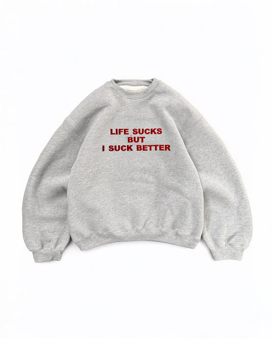 Embroidered 'Life Sucks But I Suck Better' 90s Sweatshirt