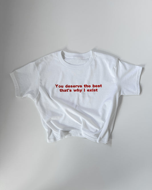 Embroidered 'YOU DESERVE THE BEST THAT'S WHY I EXIST' 90s Y2K T-Shirt