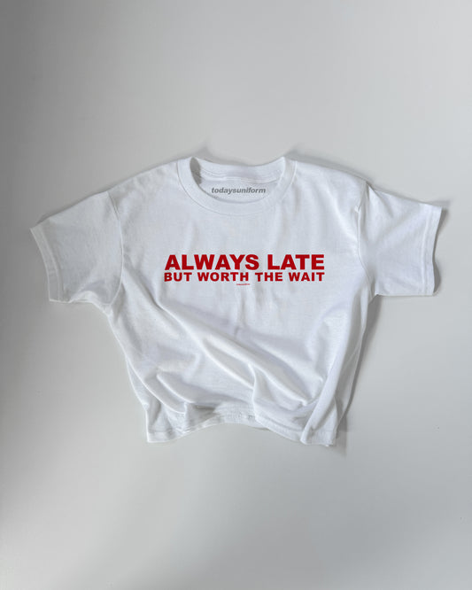 'Always Late But Worth The Wait' 90s Y2K T-Shirt