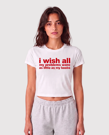 'I Wish All My Problems Were As Little As My Boobs' 90s Y2K T-Shirt