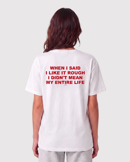 'When I Said I Like It Rough, I Didn’t Mean My Entire Life' 90s Y2K T-Shirt