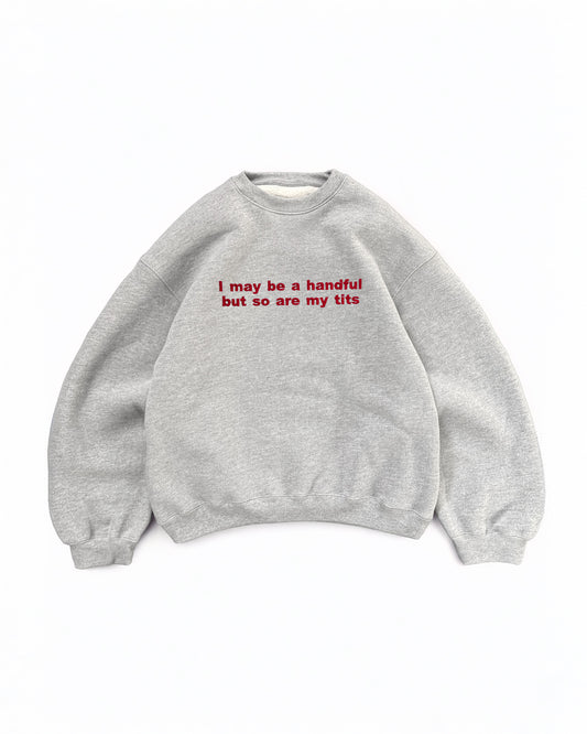 Embroidered 'I May Be A Handful But So Are My Tits ' 90s Sweatshirt