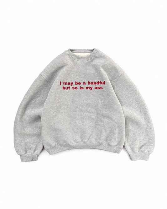 Embroidered 'I May Be A Handful But So Is My Ass ' 90s Sweatshirt