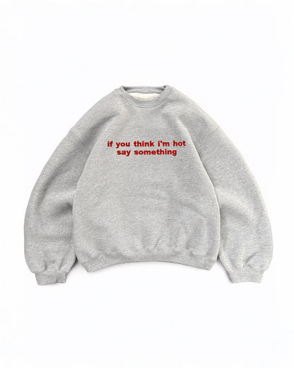 Embroidered 'If You Think I'm Hot Say Something' 90s Sweatshirt