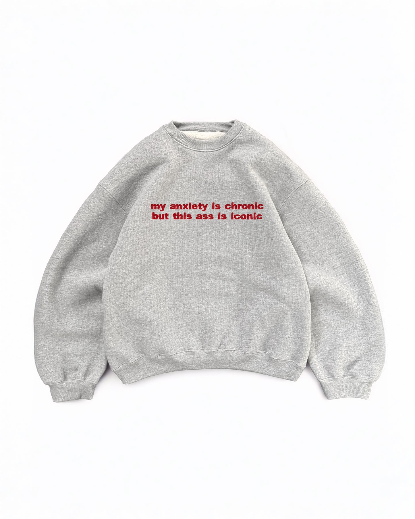 Embroidered 'My Anxiety Is Chronic But This Ass Is Iconic' 90s Sweatshirt