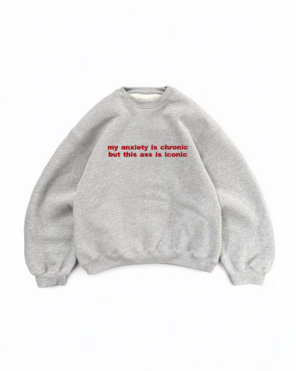 Embroidered 'My Anxiety Is Chronic But This Ass Is Iconic' 90s Sweatshirt